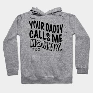 Your Daddy Calls Me Mommy Hoodie